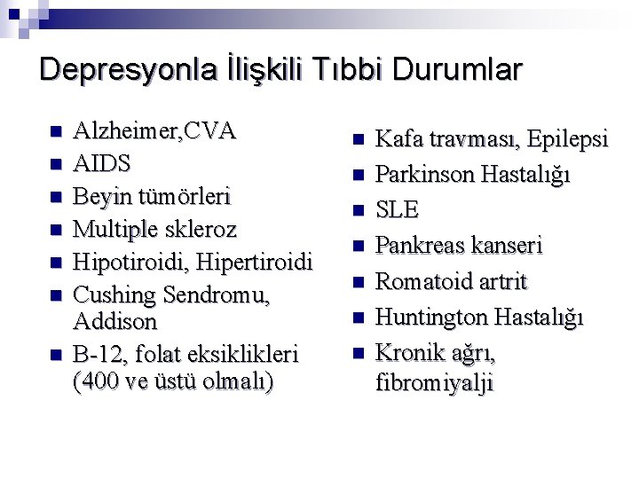 Depresyonla İlişkili Tıbbi Durumlar n n n n Alzheimer, CVA AIDS Beyin tümörleri Multiple