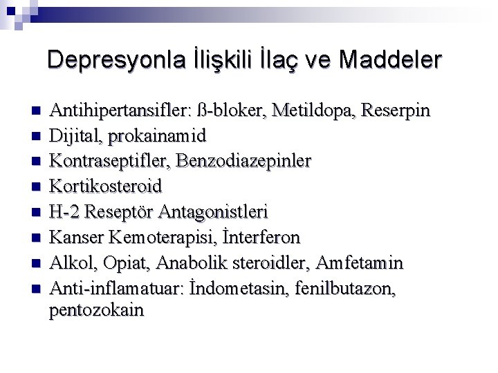 Depresyonla İlişkili İlaç ve Maddeler n n n n Antihipertansifler: ß-bloker, Metildopa, Reserpin Dijital,