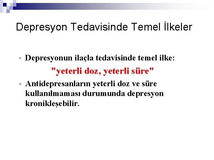 Depresyon Tedavisinde Temel İlkeler § Depresyonun ilaçla tedavisinde temel ilke: "yeterli doz, yeterli süre"