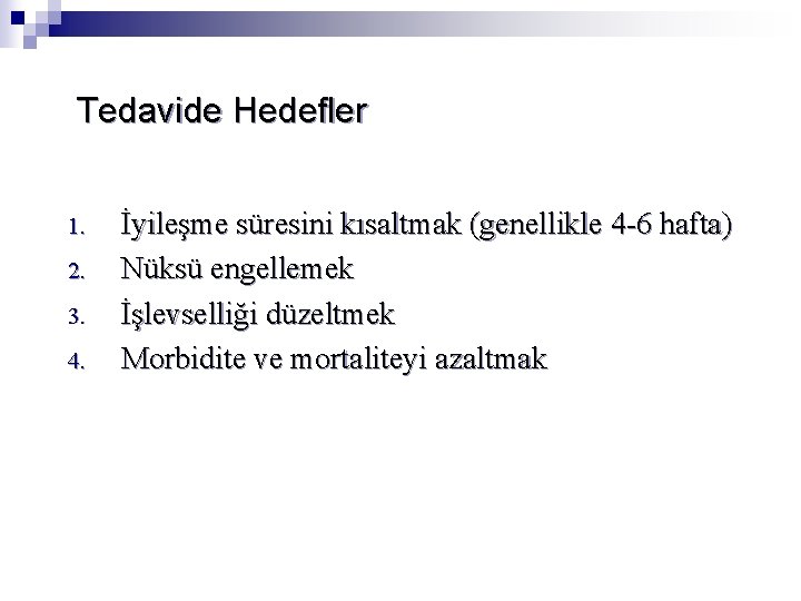 Tedavide Hedefler 1. 2. 3. 4. İyileşme süresini kısaltmak (genellikle 4 -6 hafta) Nüksü