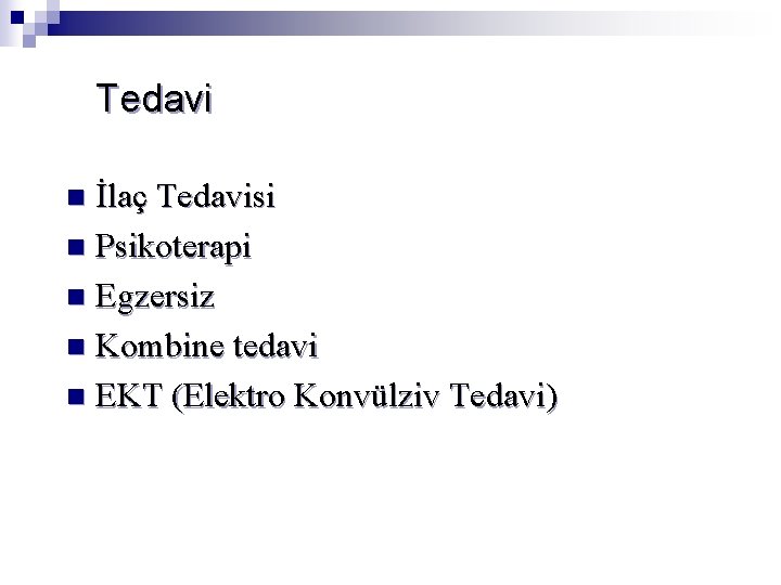 Tedavi İlaç Tedavisi n Psikoterapi n Egzersiz n Kombine tedavi n EKT (Elektro Konvülziv