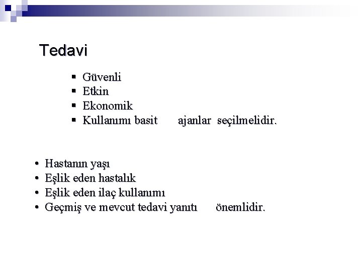 Tedavi § § • • Güvenli Etkin Ekonomik Kullanımı basit ajanlar seçilmelidir. Hastanın yaşı