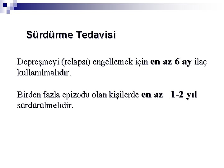 Sürdürme Tedavisi Depreşmeyi (relapsı) engellemek için en az 6 ay ilaç kullanılmalıdır. Birden fazla