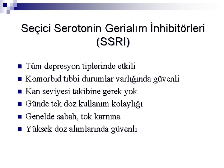 Seçici Serotonin Gerialım İnhibitörleri (SSRI) n n n Tüm depresyon tiplerinde etkili Komorbid tıbbi