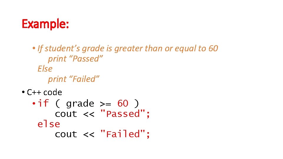 Example: • If student’s grade is greater than or equal to 60 print “Passed”