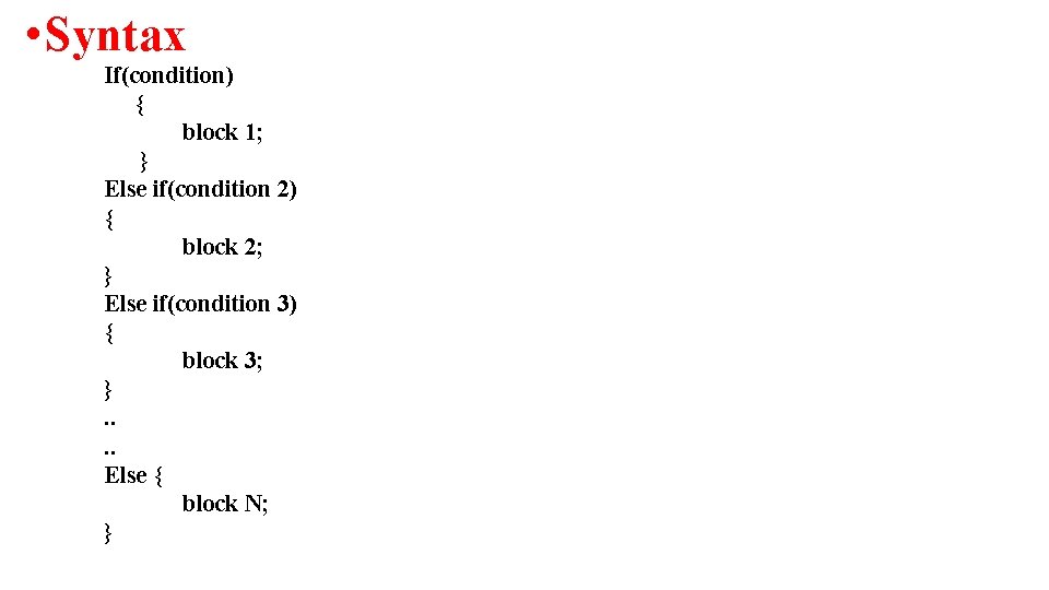  • Syntax If(condition) { block 1; } Else if(condition 2) { block 2;