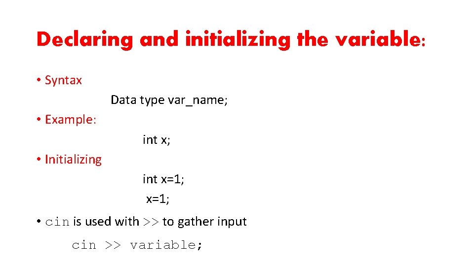 Declaring and initializing the variable: • Syntax Data type var_name; • Example: int x;