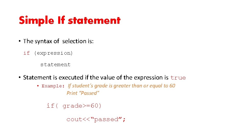 Simple If statement • The syntax of selection is: if (expression) statement • Statement