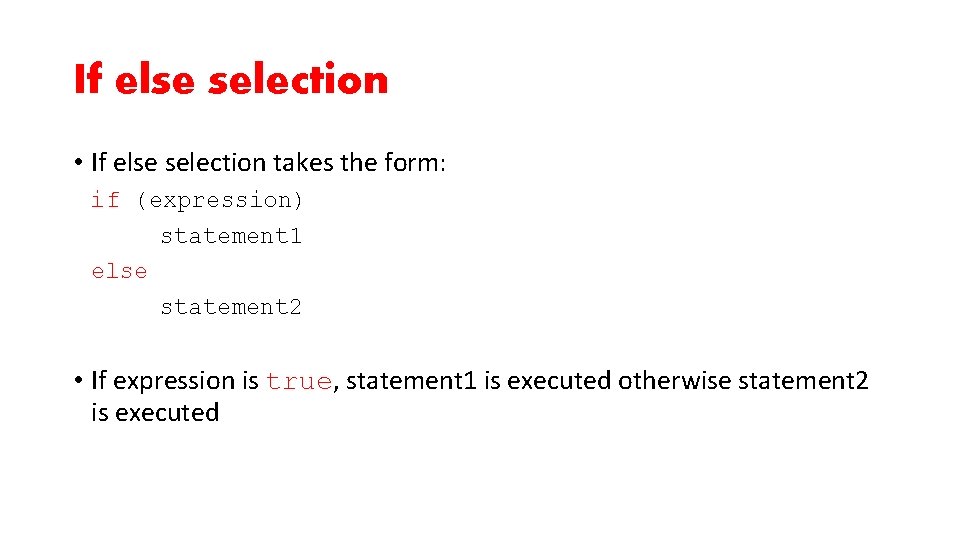 If else selection • If else selection takes the form: if (expression) statement 1