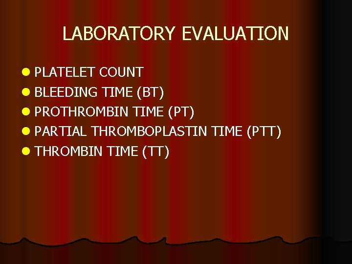 LABORATORY EVALUATION l PLATELET COUNT l BLEEDING TIME (BT) l PROTHROMBIN TIME (PT) l