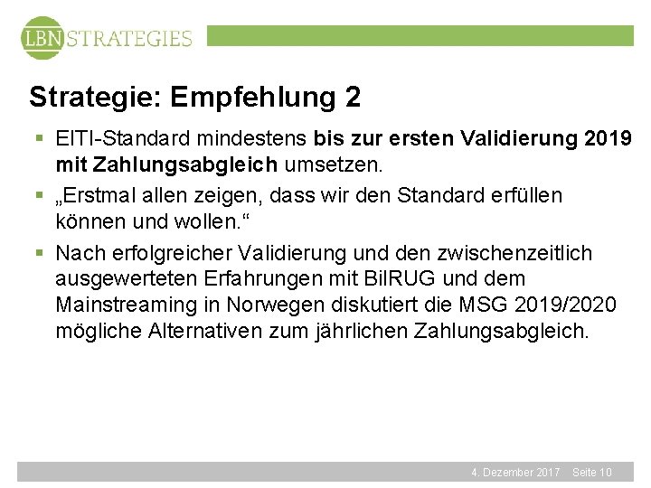 Strategie: Empfehlung 2 § EITI-Standard mindestens bis zur ersten Validierung 2019 mit Zahlungsabgleich umsetzen.