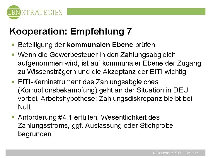 Kooperation: Empfehlung 7 § Beteiligung der kommunalen Ebene prüfen. § Wenn die Gewerbesteuer in