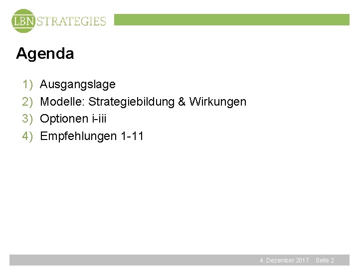 Agenda 1) 2) 3) 4) Ausgangslage Modelle: Strategiebildung & Wirkungen Optionen i-iii Empfehlungen 1