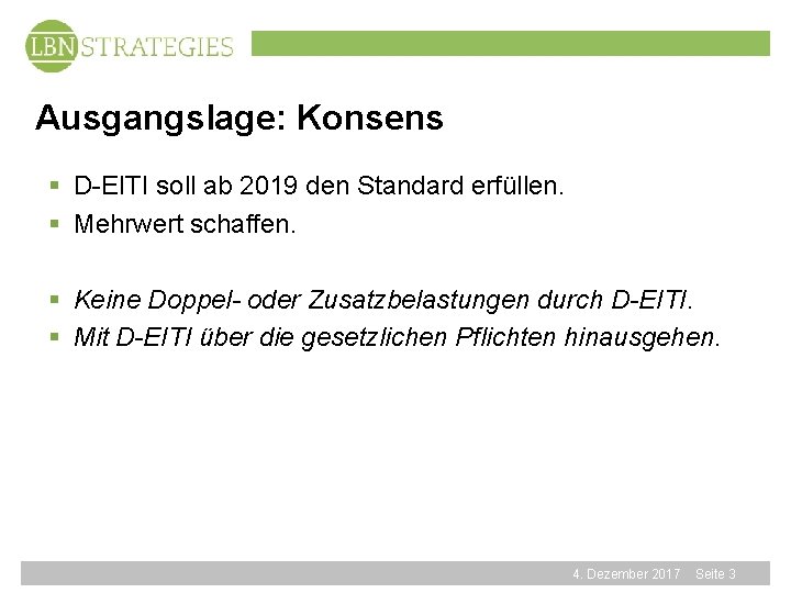 Ausgangslage: Konsens § D-EITI soll ab 2019 den Standard erfüllen. § Mehrwert schaffen. §