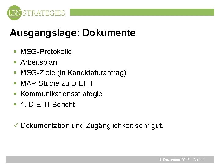 Ausgangslage: Dokumente § § § MSG-Protokolle Arbeitsplan MSG-Ziele (in Kandidaturantrag) MAP-Studie zu D-EITI Kommunikationsstrategie