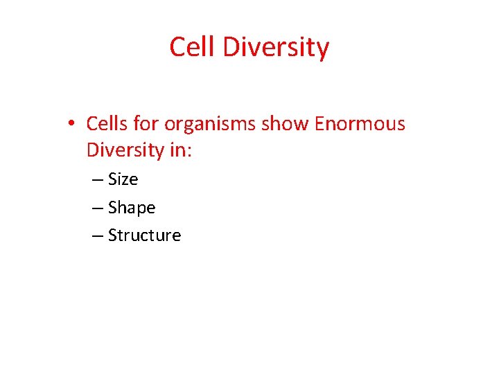 Cell Diversity • Cells for organisms show Enormous Diversity in: – Size – Shape