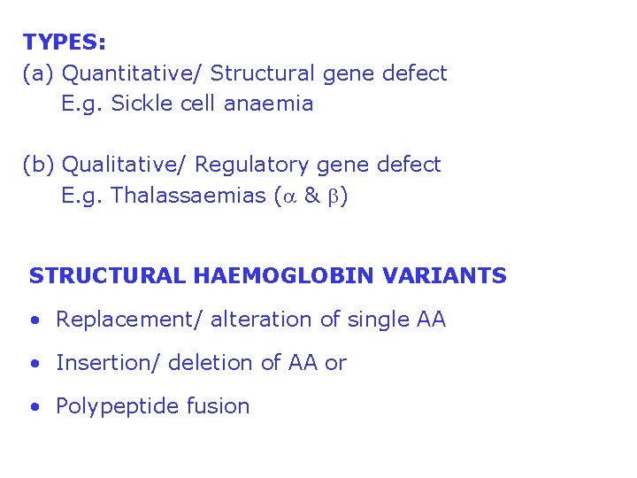 TYPES: (a) Quantitative/ Structural gene defect E. g. Sickle cell anaemia (b) Qualitative/ Regulatory