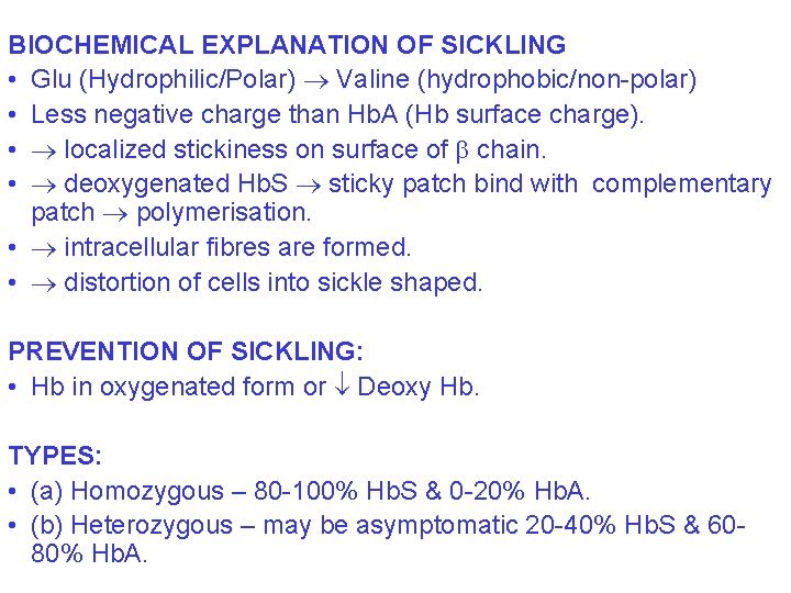 BIOCHEMICAL EXPLANATION OF SICKLING • Glu (Hydrophilic/Polar) Valine (hydrophobic/non-polar) • Less negative charge than