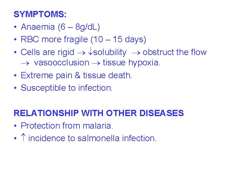 SYMPTOMS: • Anaemia (6 – 8 g/d. L) • RBC more fragile (10 –