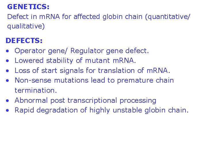 GENETICS: Defect in m. RNA for affected globin chain (quantitative/ qualitative) DEFECTS: • Operator