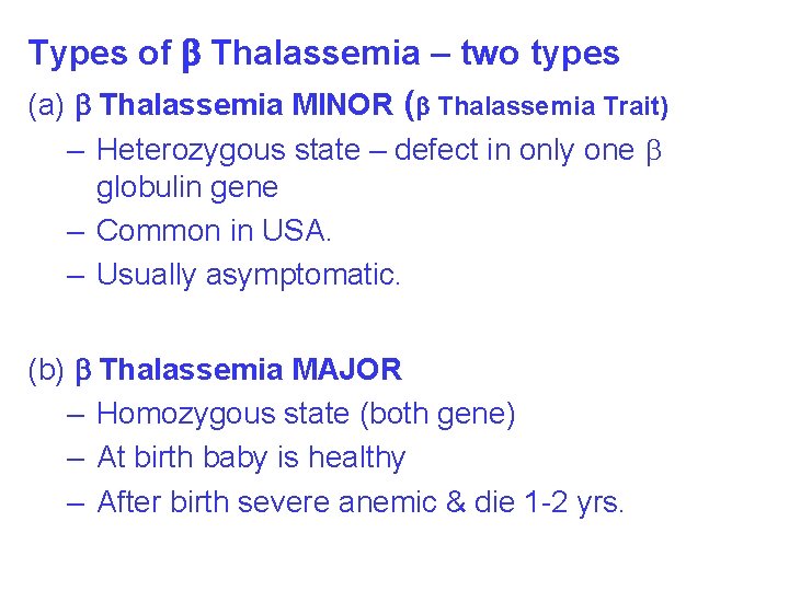 Types of Thalassemia – two types (a) Thalassemia MINOR ( Thalassemia Trait) – Heterozygous