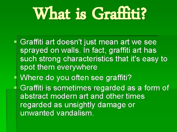 What is Graffiti? § Graffiti art doesn't just mean art we see sprayed on