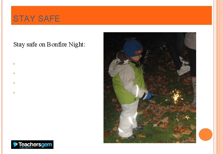 STAY SAFE Stay safe on Bonfire Night: • • Wear a coat or jacket