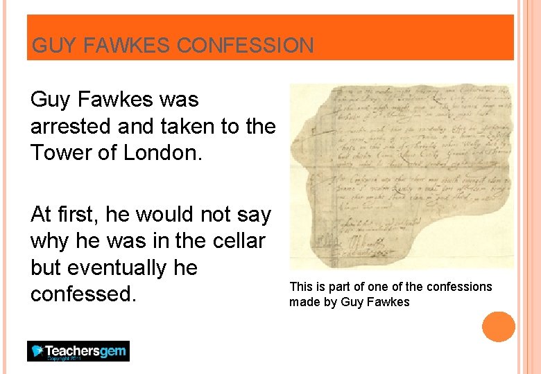 GUY FAWKES CONFESSION Guy Fawkes was arrested and taken to the Tower of London.