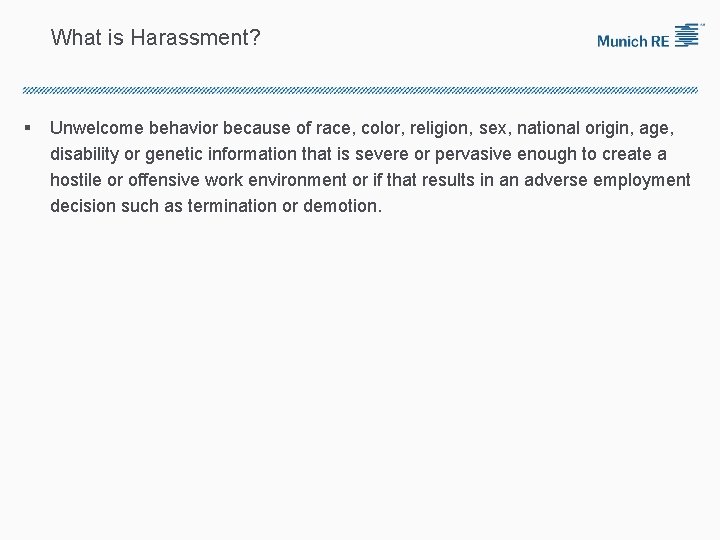 What is Harassment? § Unwelcome behavior because of race, color, religion, sex, national origin,