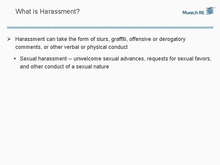 What is Harassment? Ø Harassment can take the form of slurs, graffiti, offensive or