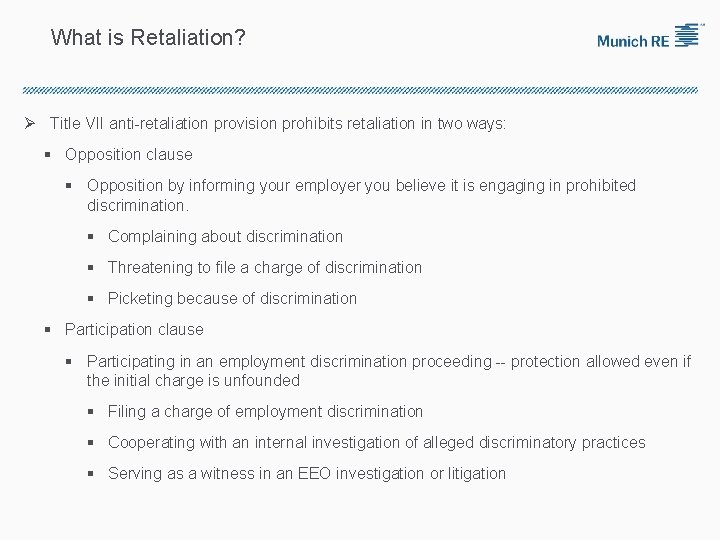 What is Retaliation? Ø Title VII anti-retaliation provision prohibits retaliation in two ways: §