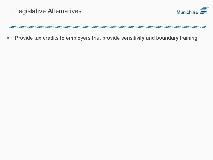 Legislative Alternatives § Provide tax credits to employers that provide sensitivity and boundary training