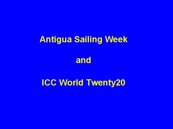 Antigua Sailing Week and ICC World Twenty 20 