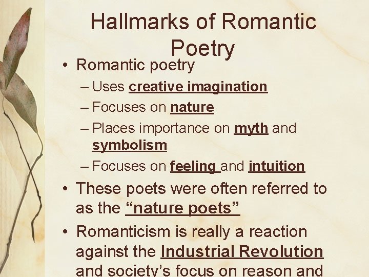 Hallmarks of Romantic Poetry • Romantic poetry – Uses creative imagination – Focuses on