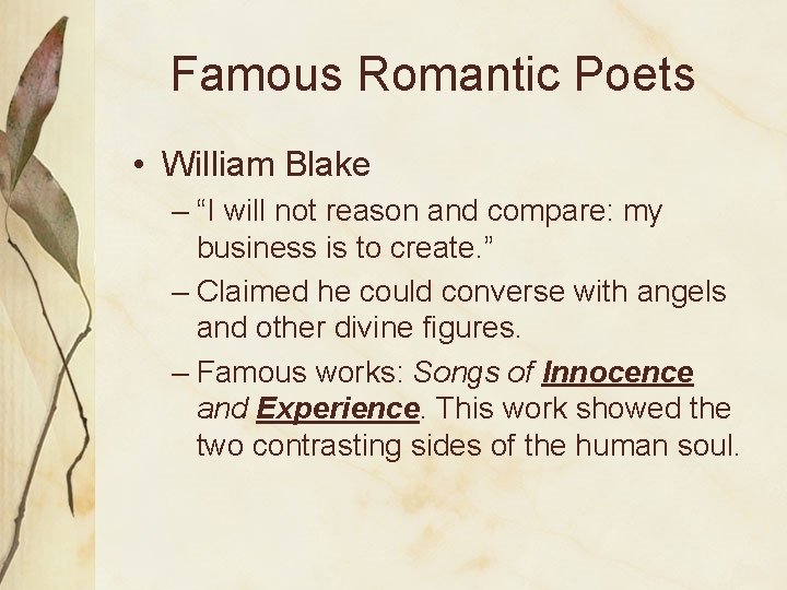 Famous Romantic Poets • William Blake – “I will not reason and compare: my