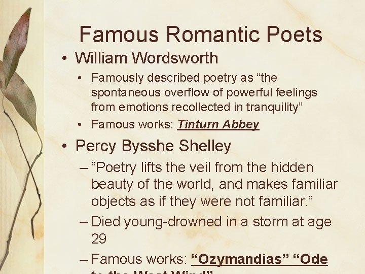 Famous Romantic Poets • William Wordsworth • Famously described poetry as “the spontaneous overflow
