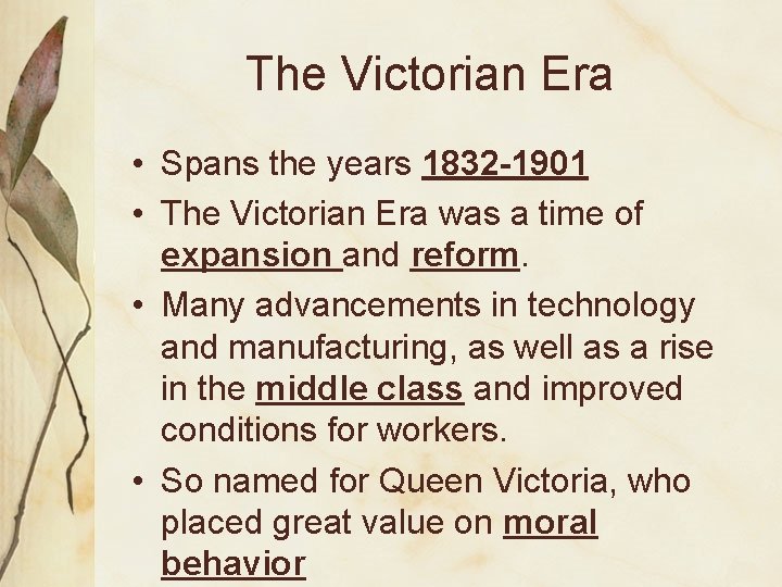 The Victorian Era • Spans the years 1832 -1901 • The Victorian Era was