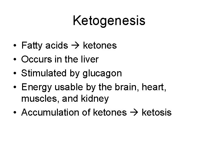 Ketogenesis • • Fatty acids ketones Occurs in the liver Stimulated by glucagon Energy