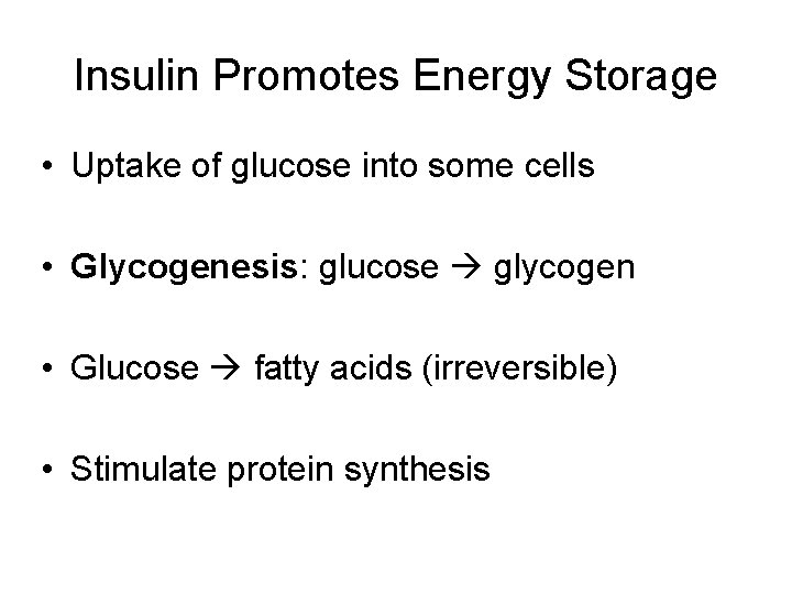 Insulin Promotes Energy Storage • Uptake of glucose into some cells • Glycogenesis: glucose