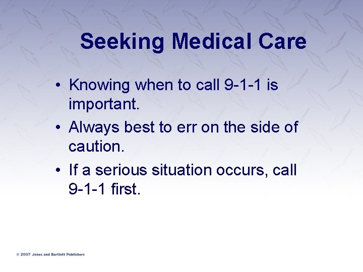 Seeking Medical Care • Knowing when to call 9 -1 -1 is important. •
