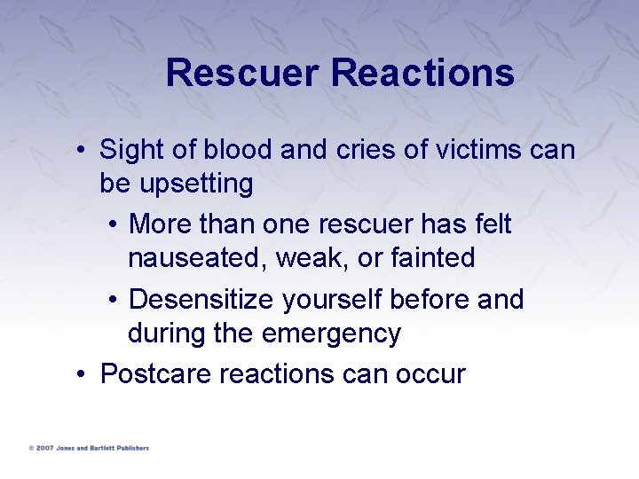 Rescuer Reactions • Sight of blood and cries of victims can be upsetting •