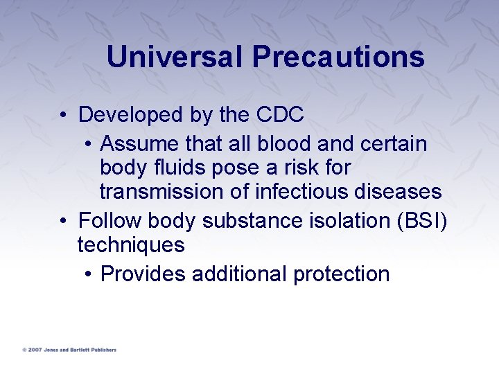 Universal Precautions • Developed by the CDC • Assume that all blood and certain