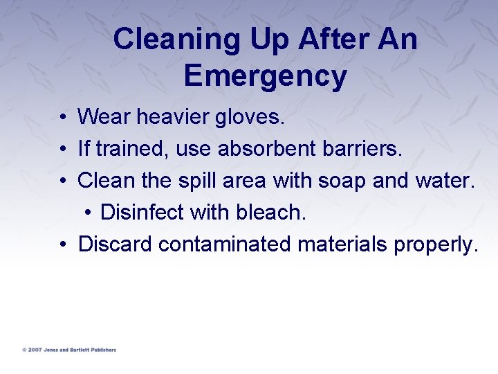 Cleaning Up After An Emergency • Wear heavier gloves. • If trained, use absorbent