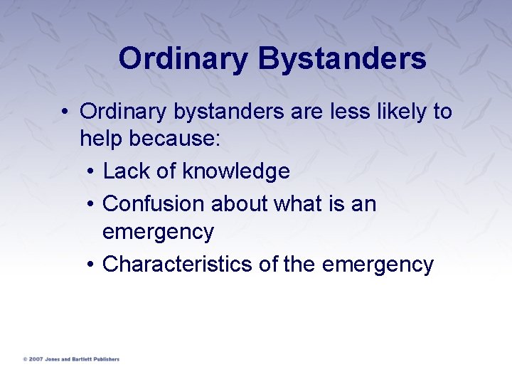 Ordinary Bystanders • Ordinary bystanders are less likely to help because: • Lack of