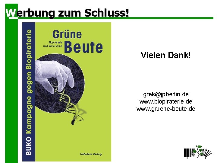 Werbung zum Schluss! Vielen Dank! grek@jpberlin. de www. biopiraterie. de www. gruene-beute. de 