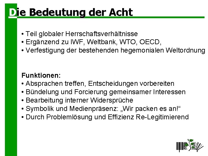 Die Bedeutung der Acht • Teil globaler Herrschaftsverhältnisse • Ergänzend zu IWF, Weltbank, WTO,