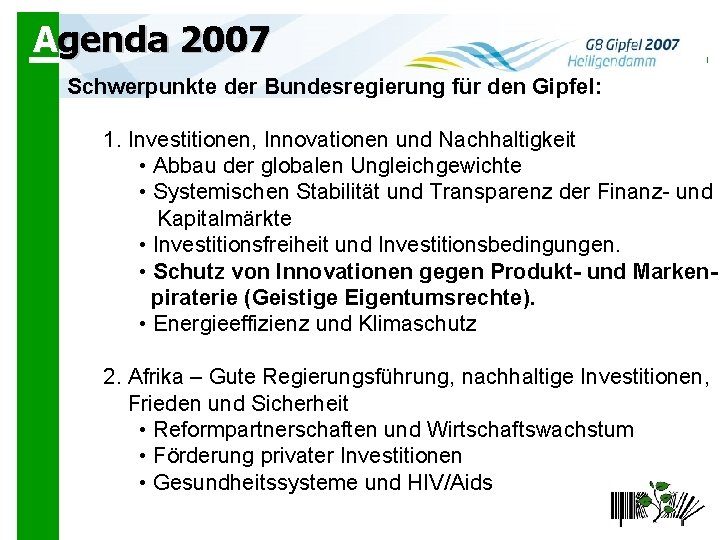 Agenda 2007 Schwerpunkte der Bundesregierung für den Gipfel: 1. Investitionen, Innovationen und Nachhaltigkeit •