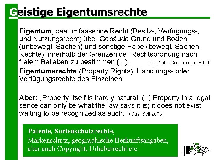 Geistige Eigentumsrechte Eigentum, das umfassende Recht (Besitz-, Verfügungs-, und Nutzungsrecht) über Gebäude Grund Boden