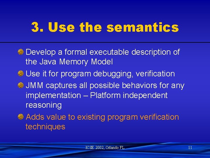 3. Use the semantics Develop a formal executable description of the Java Memory Model