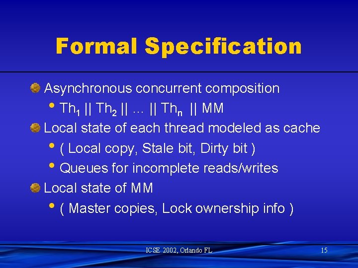 Formal Specification Asynchronous concurrent composition • Th 1 || Th 2 || … ||